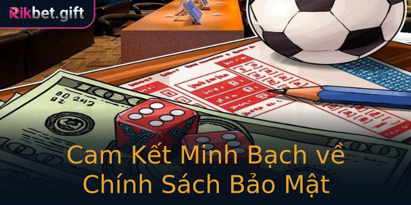Cam Kết Minh Bạch về Chính Sách Bảo Mật