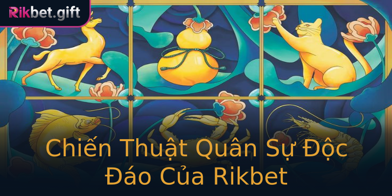 Chiến Thuật Quân Sự Độc Đáo Của Rikbet