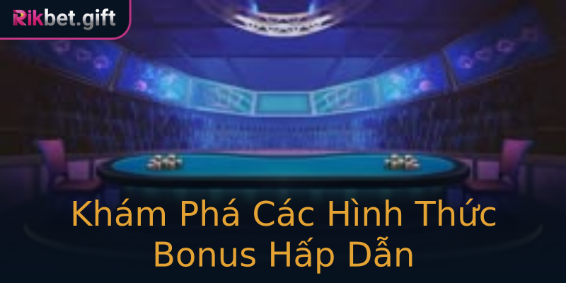 Khám Phá Các Hình Thức Bonus Hấp Dẫn