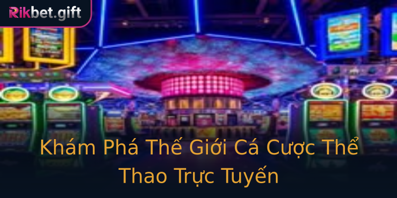 Khám Phá Thế Giới Cá Cược Thể Thao Trực Tuyến