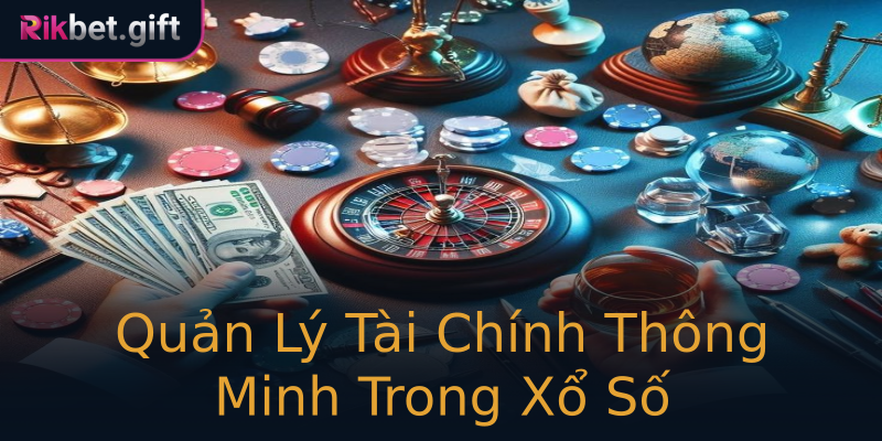 Quản Lý Tài Chính Thông Minh Trong Xổ Số