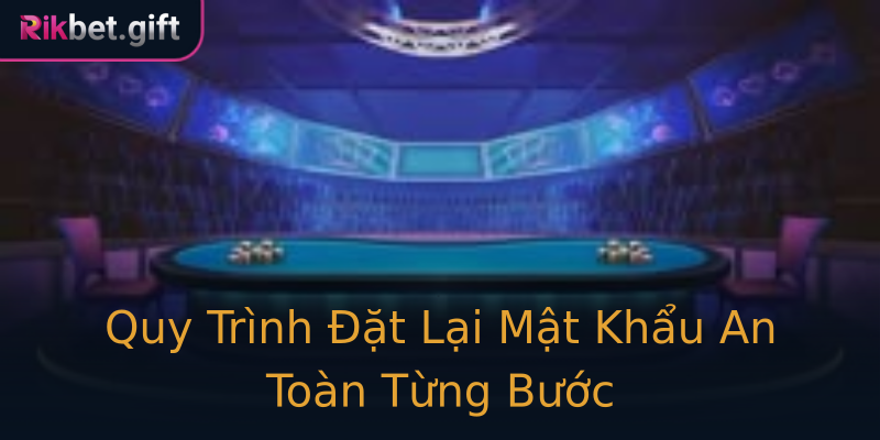 Quy Trình Đặt Lại Mật Khẩu An Toàn Từng Bước