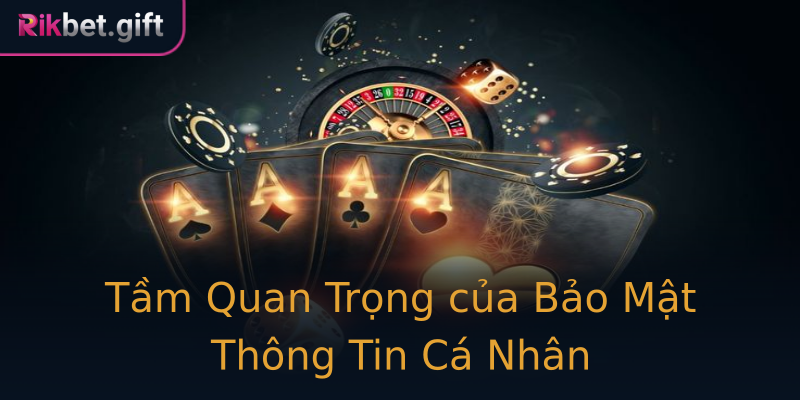 Tầm Quan Trọng của Bảo Mật Thông Tin Cá Nhân