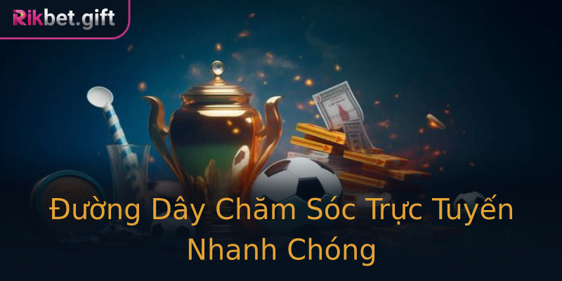 Đường Dây Chăm Sóc Trực Tuyến Nhanh Chóng
